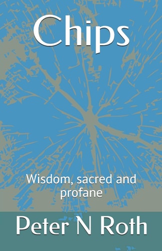 Chips Wisdom, Sacred and Profane
