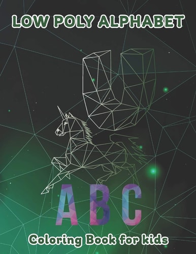 Low Poly Alphabet Coloring Book for Kids Kids Coloring Activity Books, Cute ABC Animals Low Poly Alphabet Coloring Book for Toddlers & Kids Ages 3-5, 8.5 X 11 Inches