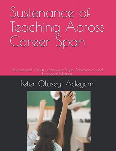 Sustenance of Teaching Across Career Span Instructional Vitality, Cognitive Styles, Mnemonics and Emotional Maturity