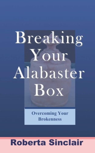 Breaking Your Alabaster Box Overcoming Your Brokeness