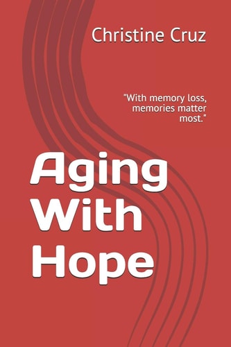 Aging With Hope "With Memory Loss, Memories Matter Most."