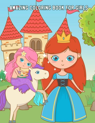 Amazing Coloring Book for Girls Cute Princess & Mermaid Designs and Patterns, Fun Early Learning for Kids Ages 3-6, 4-8