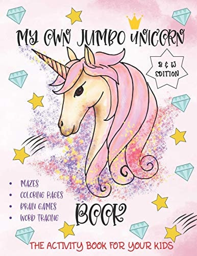 My Own Jumbo Unicorn Book ( Black And White Edition ) Mazes, Coloring Pages, Brain Games, Word Tracing for Your Kids