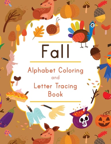 Fall Alphabet Coloring and Letter Tracing Book ABC Autumn Themed Activity Workbook - Learn to Write Letters and Celebrate the Season - 8.5 X 11"
