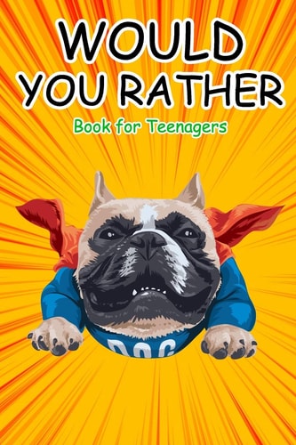 Would You Rather Book for Teenagers Hilarious Questions, Silly Scenarios, Quizzes and Funny Jokes for Teens