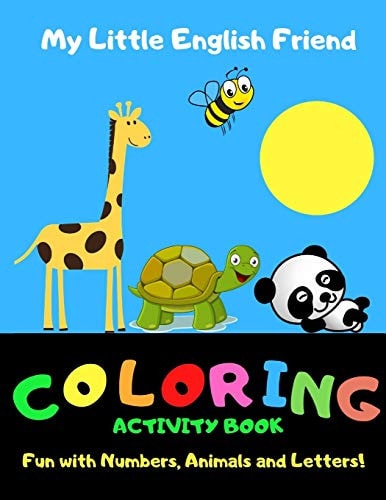 My Little English Friend: Coloring Activity Book Alphabet Activity Book: Fun with Numbers, Alphabet and Letters. Great for Toddlers and Young Learners