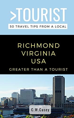 Greater Than a Tourist- Richmond Virginia USA 50 Travel Tips from a Local