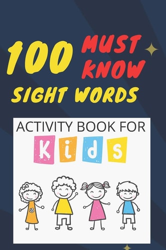 100 Must Know Sight Words Activity Book for Kids -(vol1)-Learn, Trace & Practice The 100 Most Common High Frequency Words For Kids Learning To Write & Read. - Ages 5-8