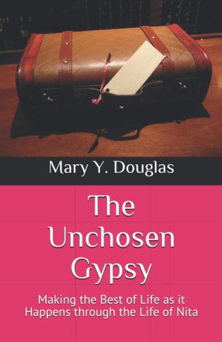 The Unchosen Gypsy Making the Best of Life as it Happens Through the Life of Nita