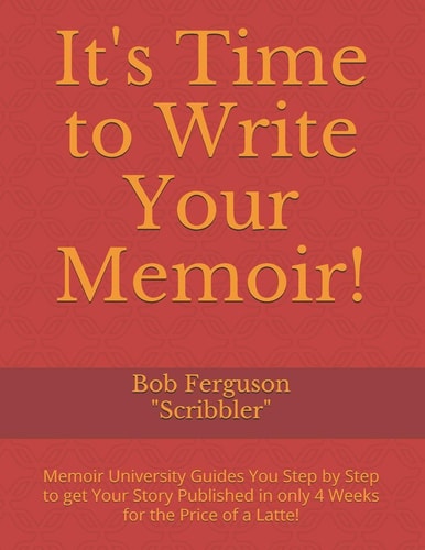 It's Time to Write Your Memoir! Memoir University Gets Your Story Published in 4 Weeks for the Price of a Latte!