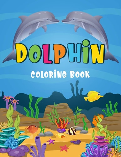 Dolphin Coloring Book Children Activity Books for Boys and Girls, Life Under Sea, Ocean Animal Coloring Book, Age 2-4, 4-8, Coloring Book for Kids