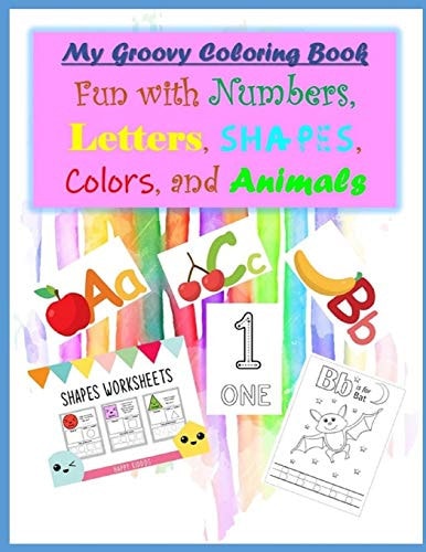 My Groovy Coloring Book Fun with Numbers, Letters, Shapes, Colors, and Animals