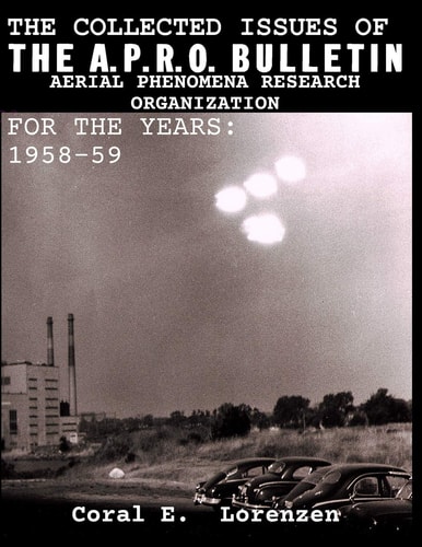 The Collected Issues of THE A.P.R.O BULLETIN AERIAL PHENOMENA RESEARCH ORGANIZATION For The Years 1958-59