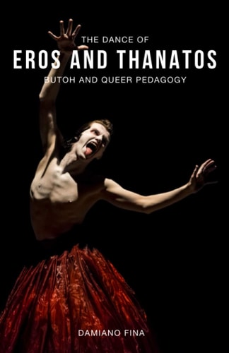 The Dance of Eros and Thanatos Butoh and Queer Pedagogy