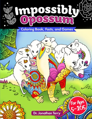 Impossibly Opossum Coloring Book, Facts, and Games: Adult Coloring Book, Children's Coloring Book, For Ages 5 - 105