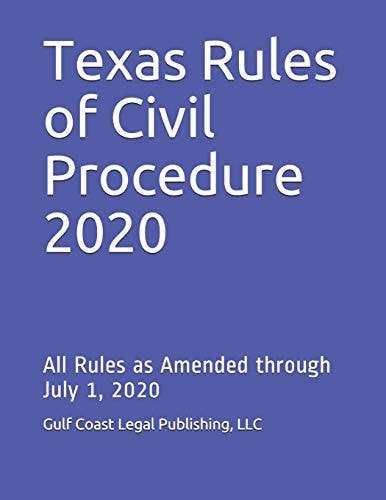 Texas Rules of Civil Procedure 2020 All Rules as Amended Through July 1, 2020