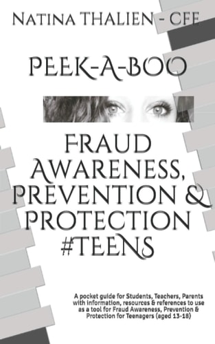 PEEK-A-BOO Fraud Awareness, Prevention and Protection For #TEENS A Pocket Guide for Students, Teachers, Parents with Information, Resources and References to Use As a Tool for Fraud Awareness, Prevention and Protection for Teenagers (aged 13-18)