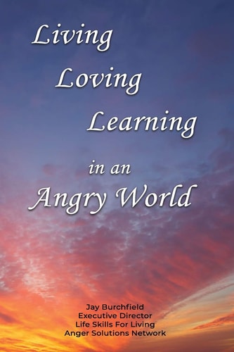 Living Loving Learning in an Angry World