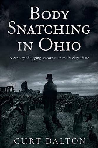 Body Snatching in Ohio A Century of Digging Up Corpses in the Buckeye State