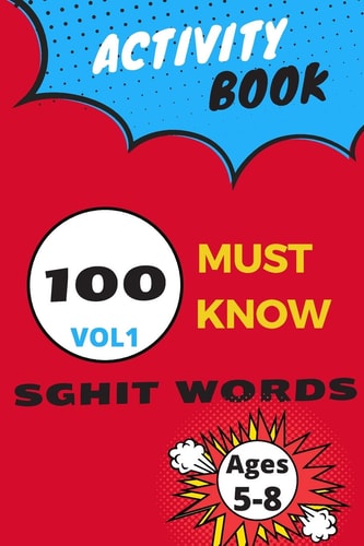 Activity Book 100 Must Know Sghit Words Vol 1 Learn, Trace and Practice the 100 Most Common High Frequency Words for Kids Learning to Write and Read. | Ages 5-8 Paperback