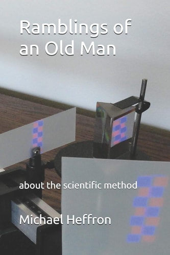 Ramblings of an Old Man About the Scientific Method