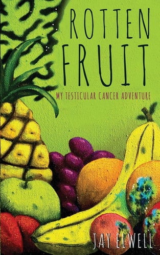 Rotten Fruit My Testicular Cancer Adventure