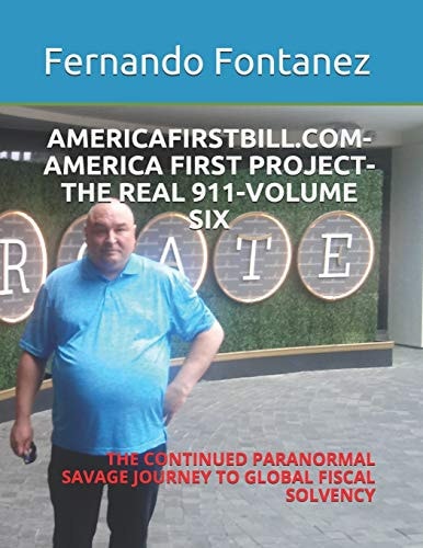 Americafirstbill.Com-America First Project-The Real 911-Volume Six The Continued Paranormal Savage Journey to Global Fiscal Solvency