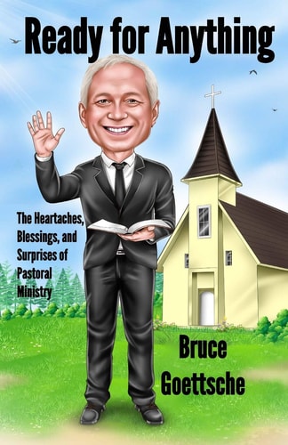 Ready for Anything The Heartaches, Blessings, and Surprises of Pastoral Ministry