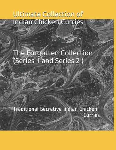 Ultimate Collection of Indian Chicken Curries Traditional Secretive Indian Chicken Curries