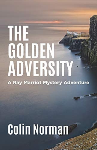 The Golden Adversity A Ray Marriot Mystery and Adventure