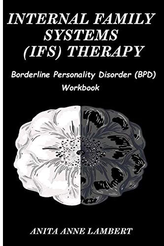 Internal Family Systems (IFS) Therapy Borderline Personalities Disorder (BPD) Workbook