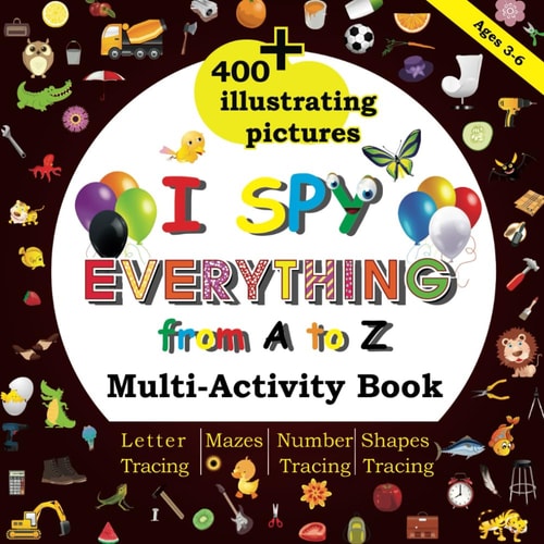 I Spy Everything from A to Z Multi-Activity Book, 400+Illustrating Pictures, Mazes, Letter Tracing, Number Tracing, Shapes Tracing, Preschool, Kindergarten, Homeschool