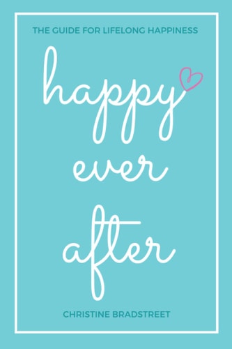 Happy Ever After The Guide for Lifelong Happiness