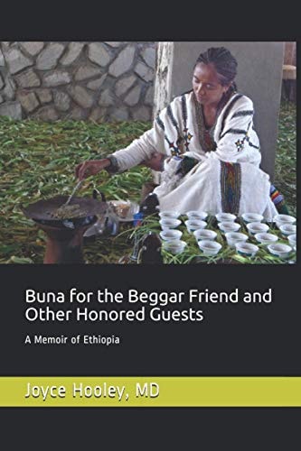 Buna for the Beggar Friend and Other Honored Guests A Memoir of Ethiopia