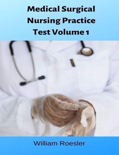 Medical Surgical Nursing Practice Test Volume 1 Medical Surgical Nurse Exam Practice Questions