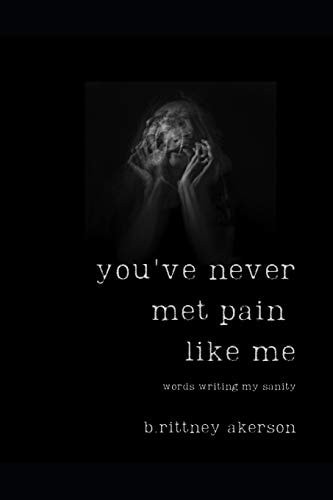 You've Never Met Pain Like Me The Words Writing My Sanity