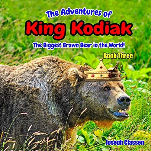 The Adventures of King Kodiak The Biggest Brown Bear in the World - Book Three