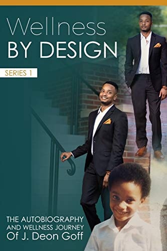 Wellness By Design The Autobiography And Wellness Journey Of J. Deon Goff