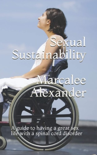 Sexual Sustainability A Guide to Having a Great Sex Life with a Spinal Cord Disorder