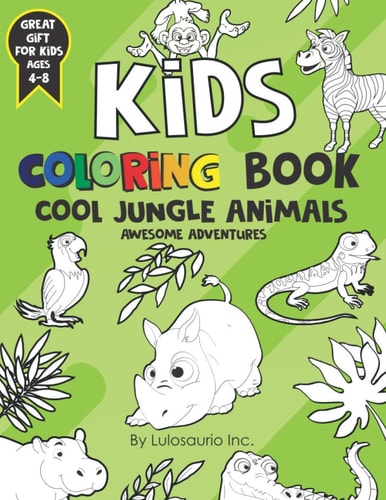 Kids Coloring Book Cool Jungle Animals Awesome Adventures: Great Gift for Kids Ages 4-8