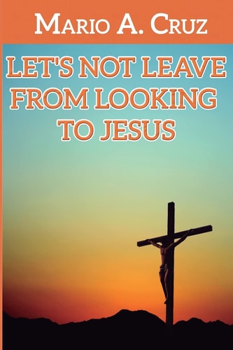 Let ́s Not Leave From Looking To Jesus