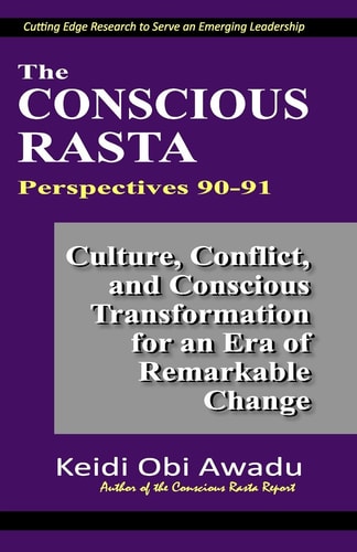 The Conscious Rasta Perspectives 90-91 Culture, Conflict, and Conscious Transformation for an Era of Remarkable Change