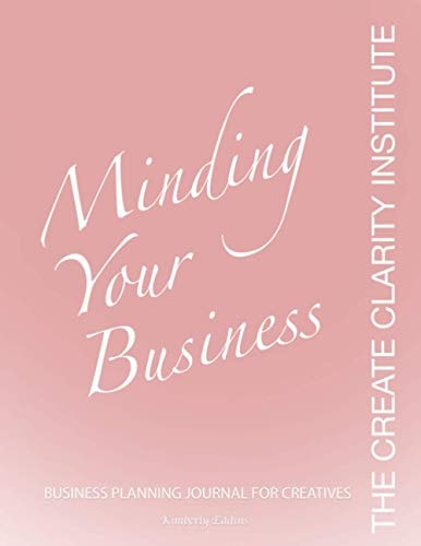 The Create Clarity Institute Mind Your Business Business Journal For Creatives