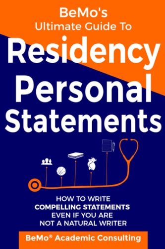 BeMo's Ultimate Guide to Residency Personal Statements How to Write Compelling Statements Even If You are Not a Natural Writer