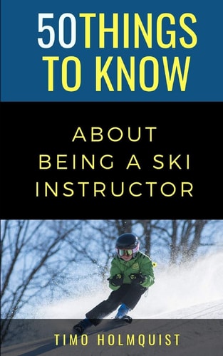 50 Things to Know about Being a Ski Instructor 50 Travel Tips from a Local