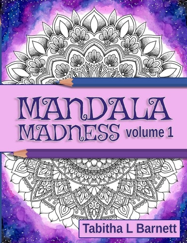 Mandala Madness Volume 1 Unique Adult Mandala Coloring Book
