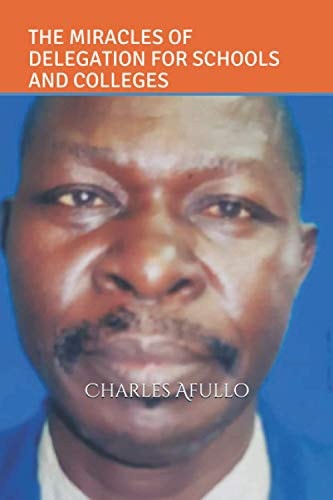 The Miracles of Delegation for Schools and Colleges A Management Training Manual