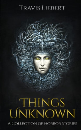 Things Unknown A Collection of Horror Stories