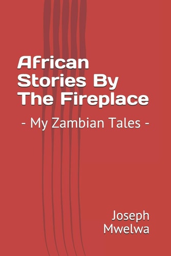 African Stories By The Fireplace - My Zambian Tales -