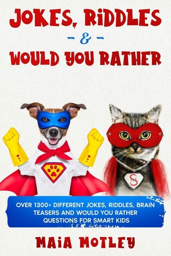 Jokes, Riddles and Would You Rather Bundle Over 1300+ Different Jokes, Riddles, Brain Teasers and Would You Rather Questions for Smart Kids